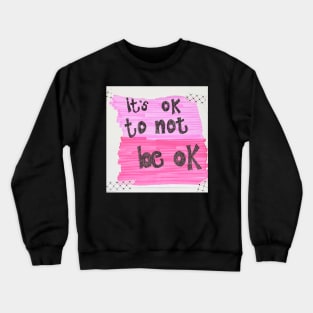 Mental health it’s ok to not be ok Crewneck Sweatshirt